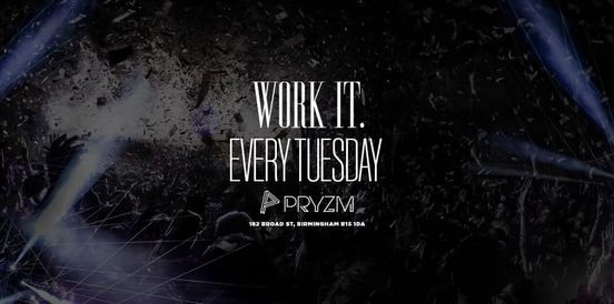 Work It - Every Tuesday - PRYZM