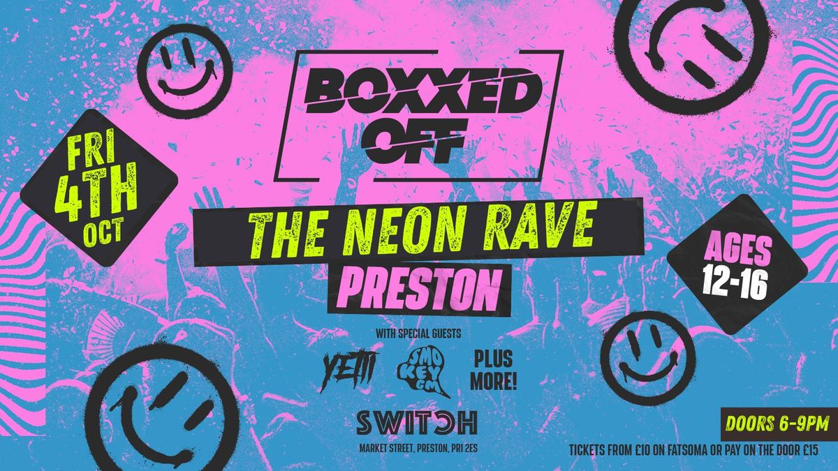 BOXXED OFF THE NEON RAVE \/\/ PRESTON