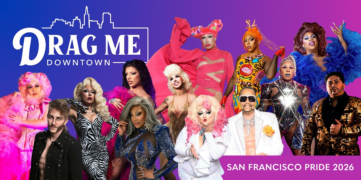 Drag Me Downtown | SF Pride Pop-Up Drag Show Series