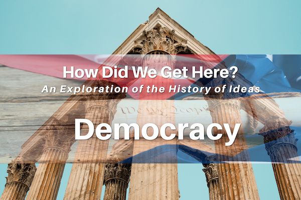 How Did We Get Here?: Democracy