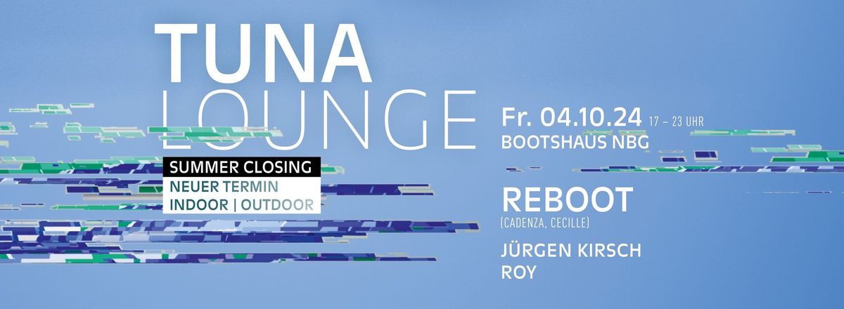 !! ERSATZTERMIN !! TUNA LOUNGE x Summer Closing feat. REBOOT (Cecille, Cadenza)