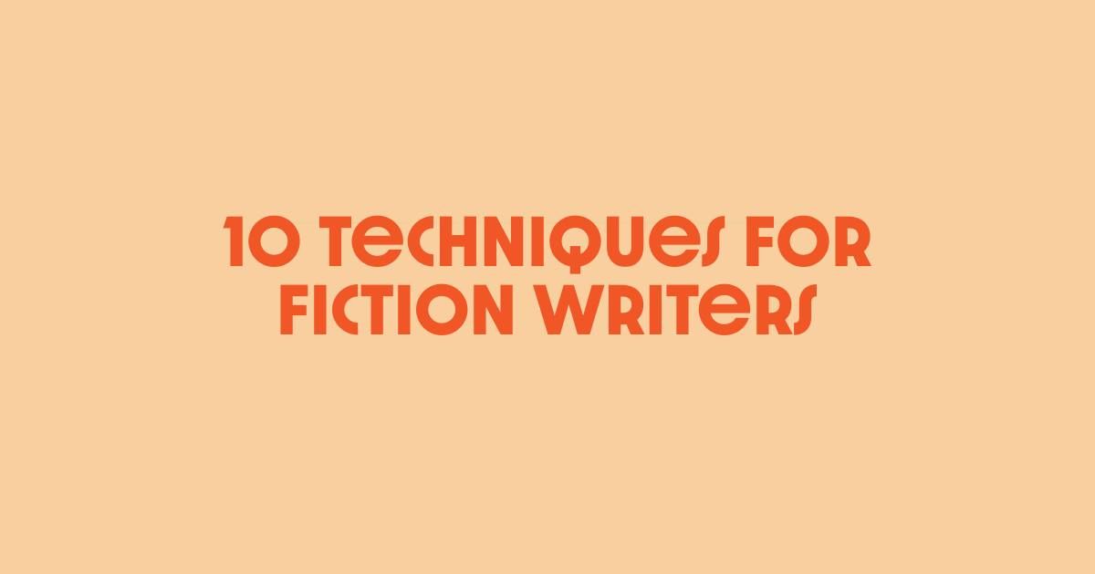 10 Techniques for Fiction Writers