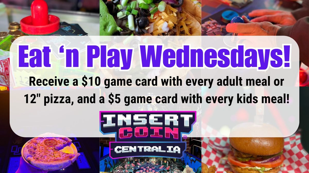 Eat 'n Play Wednesdays @ Insert Coin Centralia!