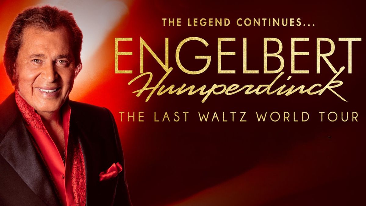 ENGELBERT HUMPERDINCK: THE LAST WALTZ FAREWELL TOUR