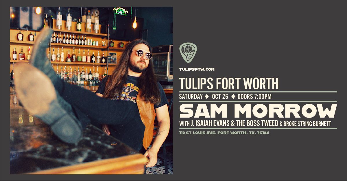 Sam Morrow w\/ J. Isaiah Evans & The Boss Tweed, and Broke String Burnett | Tulips FTW