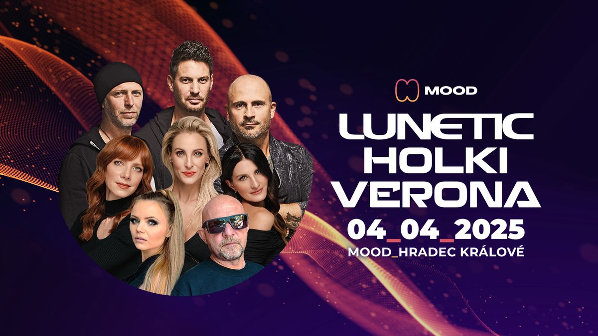 LUNETIC & BAND, HOLKI, VERONA  - MOOD Hradec Kr\u00e1lov\u00e9