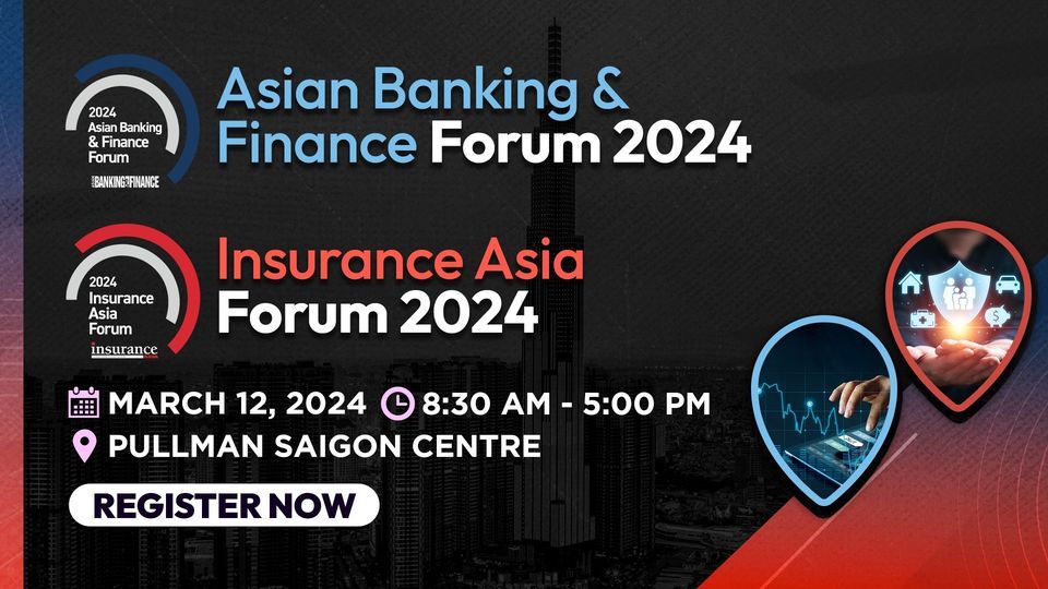 2024 Asian Banking & Finance and Insurance Asia Forum - Ho Chi Minh