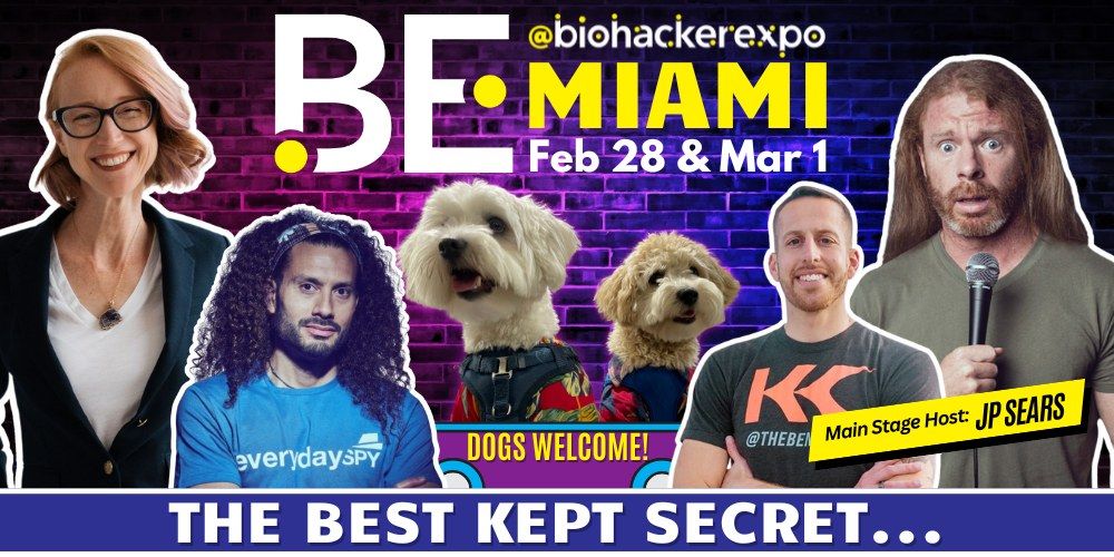 Biohacker Expo Feb 28 & Mar 1 in Miami or via Live Stream & DOGS WELCOME! with Host JP Sears