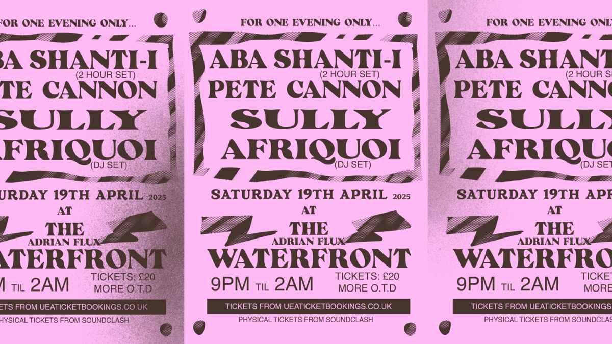 ABA SHANTI-I, AFRIQUOI, PETE CANNON & SULLY @ The Waterfront