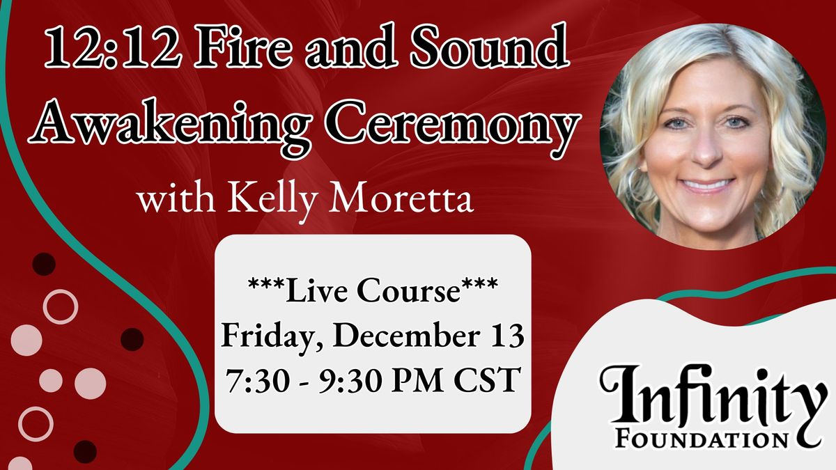 12:12 Fire and Sound Awakening Ceremony with Kelly Moretta