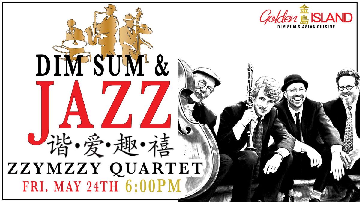 Golden Island Presents: The Zzymzzy Quartet - Dim Sum & Jazz CLVII - Swing Into Spring Series
