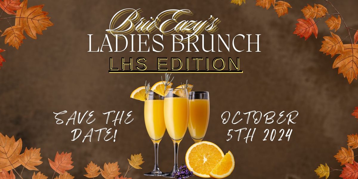 BriiEazy's Ladies Brunch : LHS Edition 