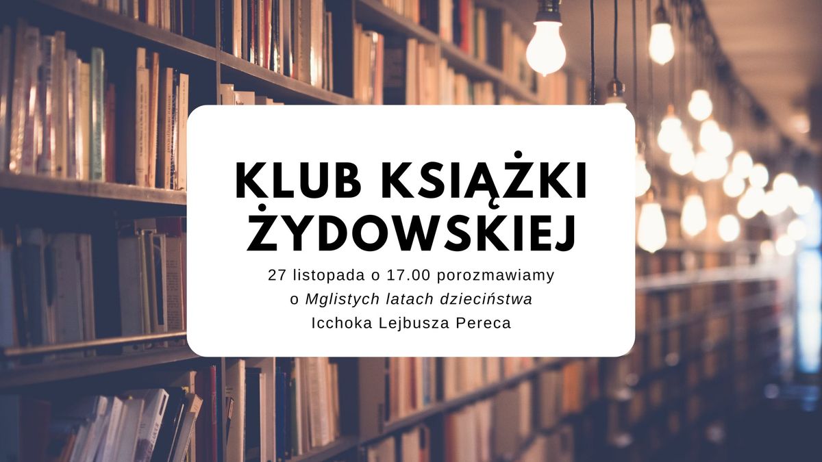 Klub Ksi\u0105\u017cki \u017bydowskiej - \u201eMgliste lata dzieci\u0144stwa\u201d Icchoka Lejbusza Pereca