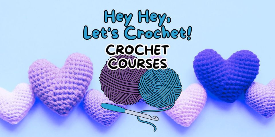 HEY HEY, LET'S CROCHET! Classes (Beginners TUESDAYS <<OR>> Intermediates THURSDAYS) T2 2024