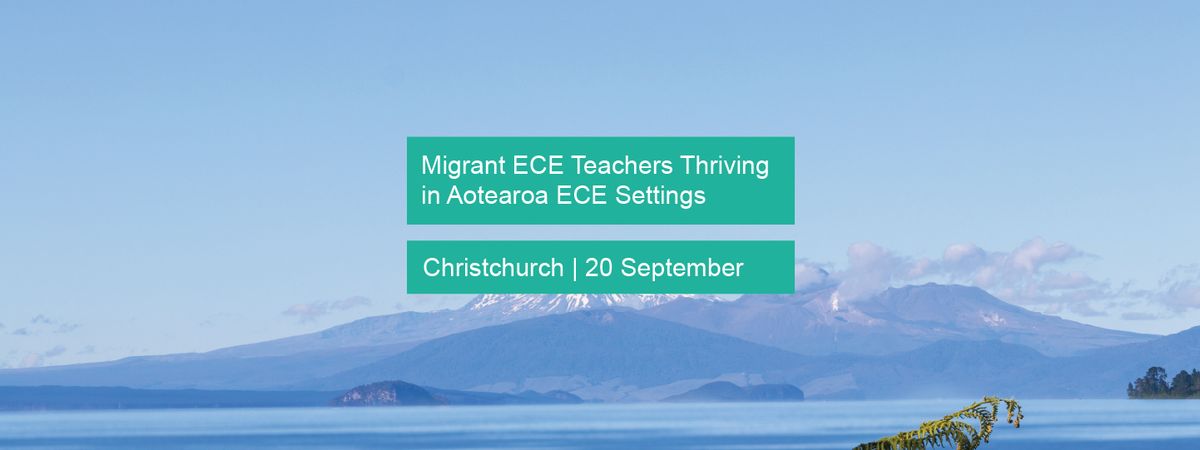 Christchurch: Migrant ECE Teachers Thriving in Aotearoa ECE Settings 