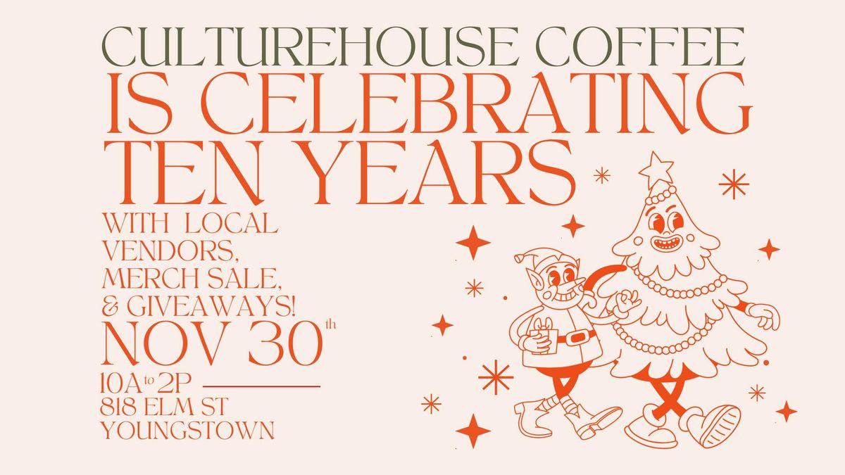 Culturehouse Coffee Co TEN YEAR Celebration!