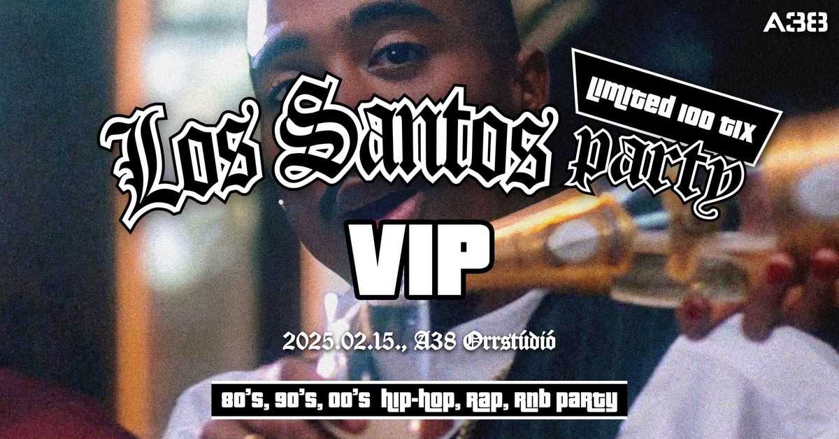 Los Santos Party \/ VIP \/ 80's 90's 00's HipHop, Rap, R'n'B \/ febru\u00e1r 15. \/ LIMITED 100 TIX