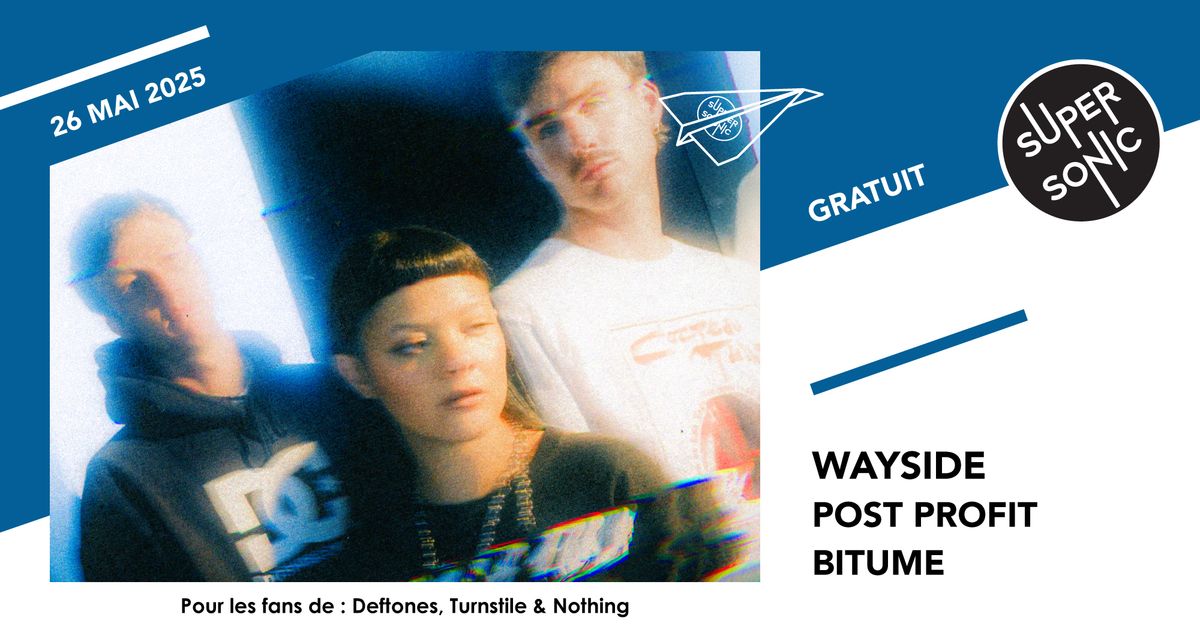 Wayside \u2022 Post Profit \u2022 Bitume \/ Supersonic (Free entry)