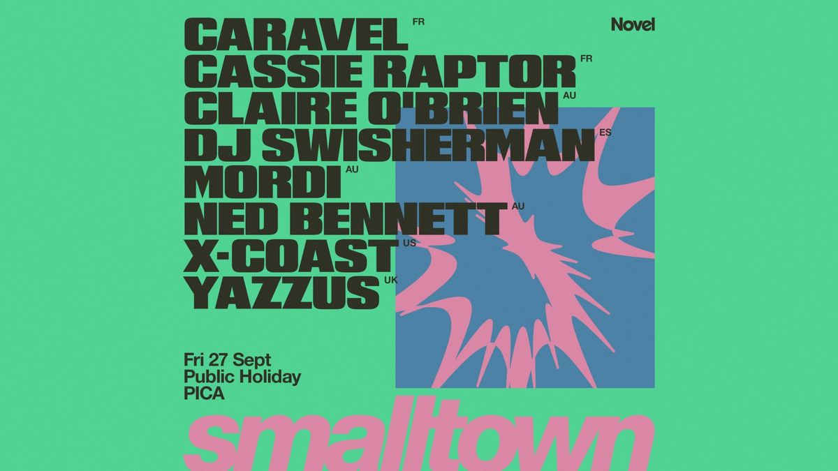 smalltown with CARAVEL, Cassie Raptor, DJ SWISHERMAN, X-Coast, Yazzus + more (Public Holiday)