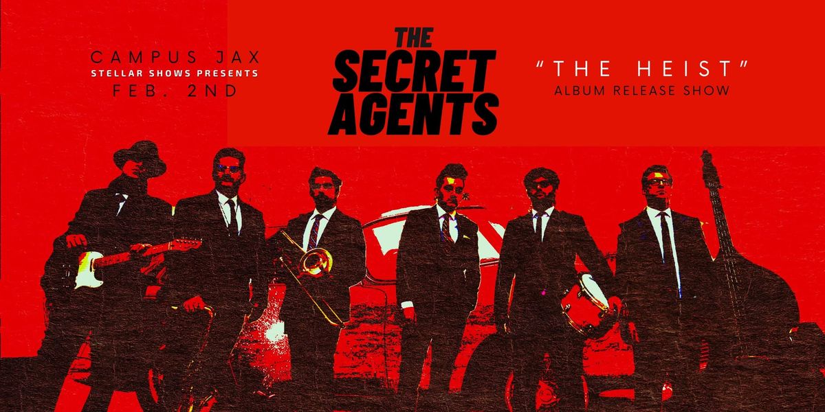 The Secret Agents @ Campus Jax - "THE HEIST" Album Release Show