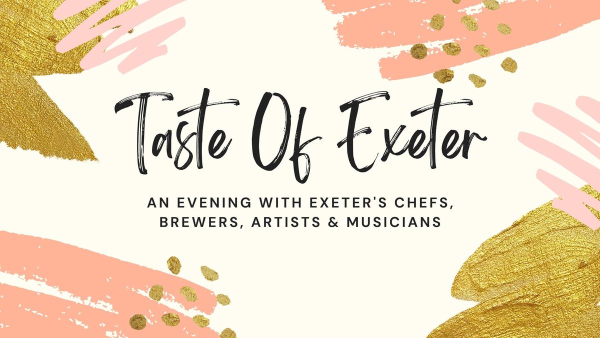 TASTE OF EXETER : An Evening w\/ Exeter\u2019s Chefs, Brewers, Artists & Musicians