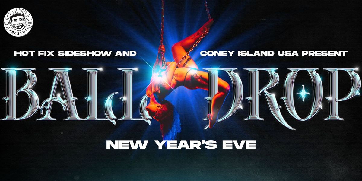 Hot Fix Sideshow & Coney Island USA present BALL DROP