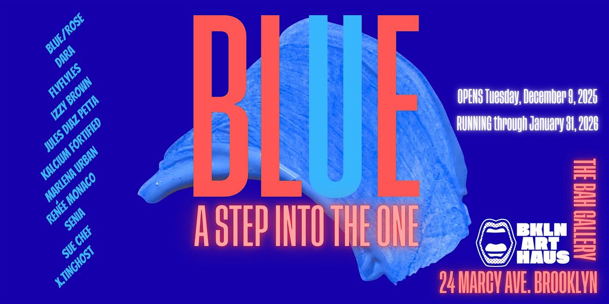 'BLUE: A Step Into the One' OPENING at Brooklyn Art Haus