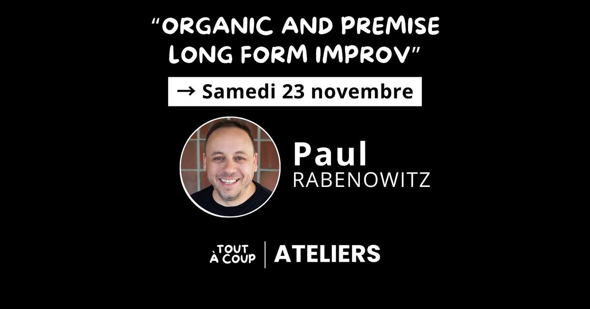 "ORGANIC AND PREMISE LONG FORM IMPROV" avec Paul Rabenowitz