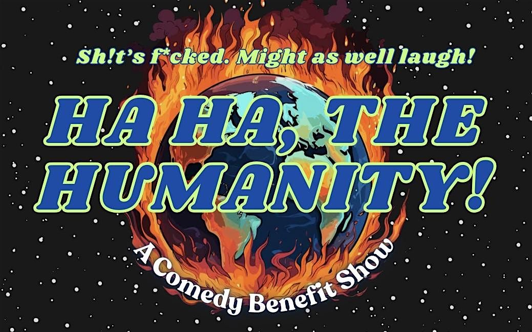 Ha Ha, The Humanity! - A Comedy Benefit Show