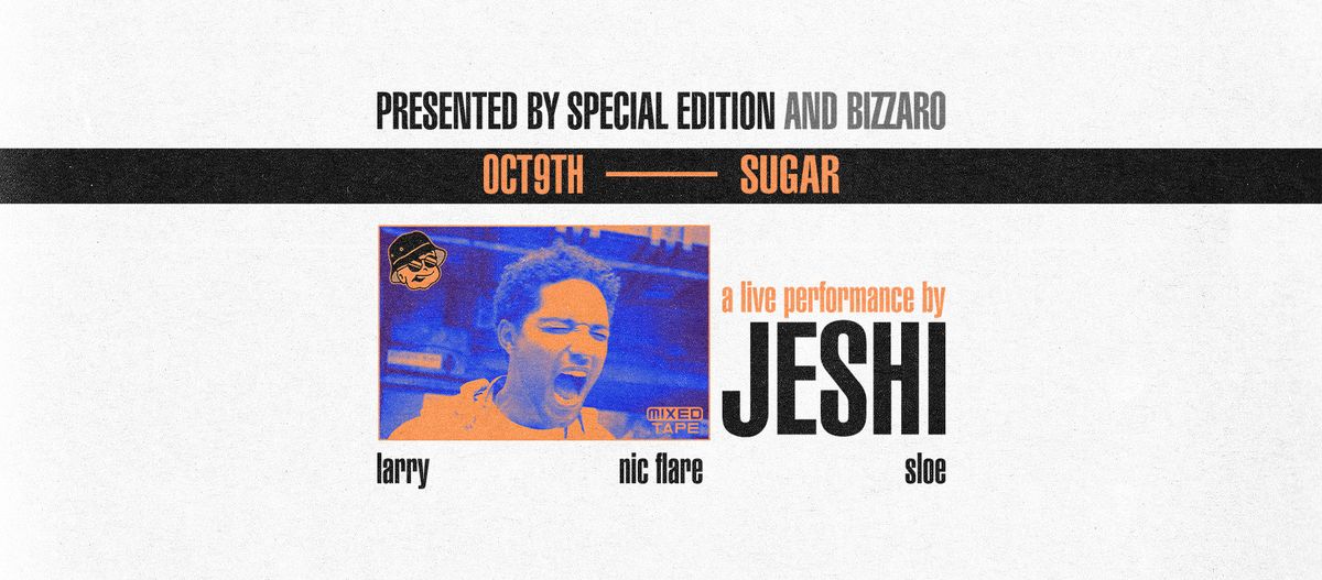 SPECIAL EDITION & BIZZARO Present: JESHI (UK)