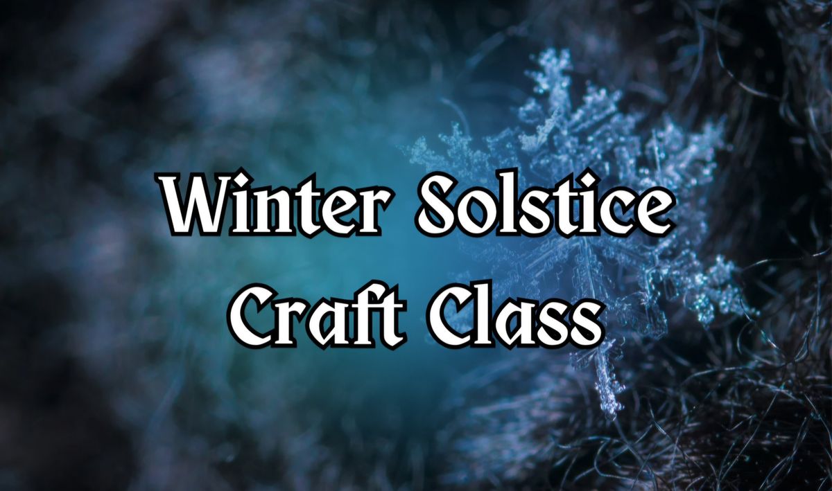 Winter Solstice Craft Class (not at Fantasia)