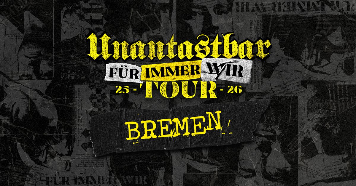 Unantastbar | Bremen - F\u00dcR IMMER WIR Tour 