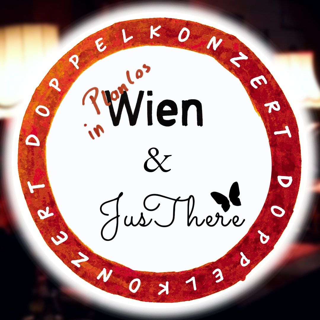 Planlos in Wien & JusThere (Doppelkonzert) im 7*Stern Wohnzimmer