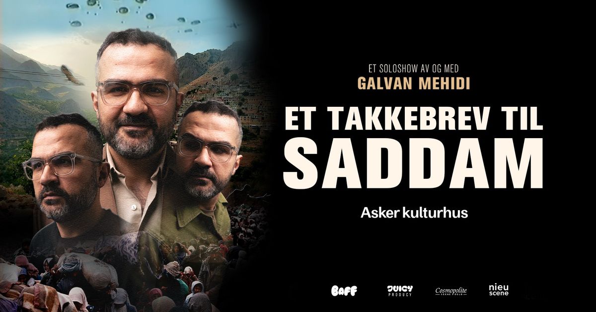 \u00abEt takkebrev til Saddam\u00bb \u2013 et soloshow av og med Galvan Mehidi \/\/ Asker kulturhus \u2013 EKSTRASHOW!