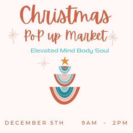 Christmas PoP UP Markets at Elevated Mind Body Soul