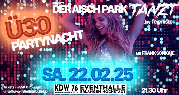 \u00dc30 PARTYNACHT - DER AISCH PARK TANZT - Sa. 22.02.25