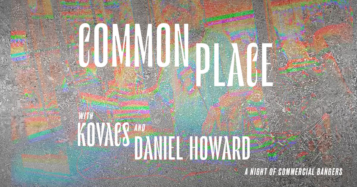 Common Place w\/ Kovacs & Daniel Howard
