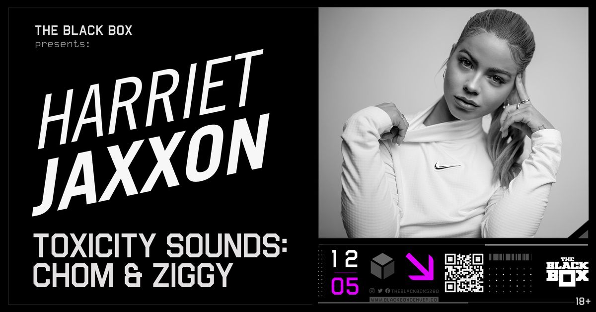 The Black Box presents: Harriet Jaxxon w\/ Toxicity Sounds - Chom & Ziggy