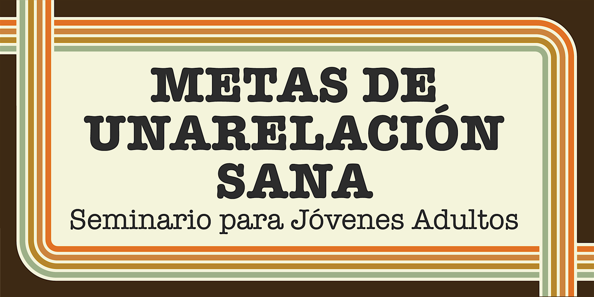 Metas de una Relaci\u00f3n Sana Seminario para J\u00f3venes Adultos