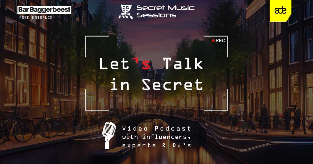 let's talk in secret - ADE Secret Music Sessions Podcast