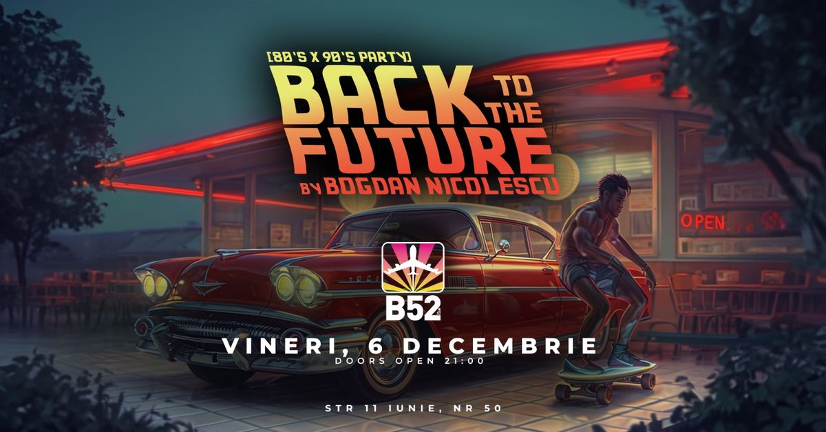 Back To The Future (80's & 90's Party) by Bogdan Nicolescu @ B52 The Club