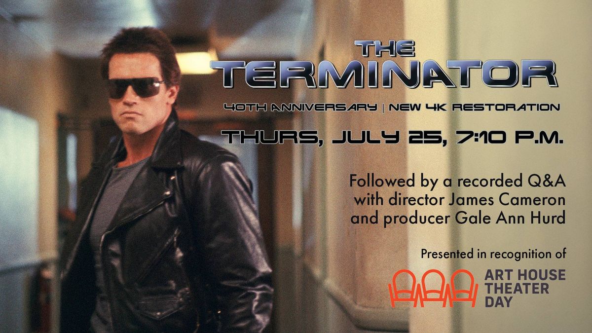 Art House Theater Day: THE TERMINATOR 40th Anniversary - 4K Restoration + recorded filmmaker Q&A