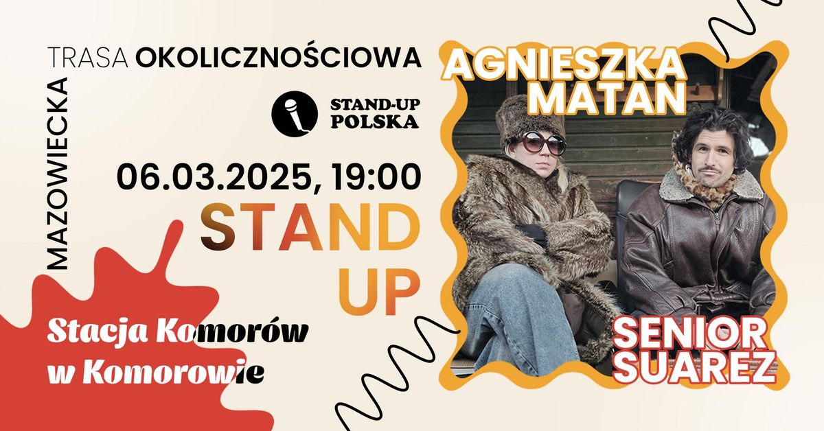 Stand-up Komor\u00f3w \/ Mazowiecka Trasa Okoliczno\u015bciowa \/ Agnieszka Matan i Senior Suarez \/ 6.3.2025