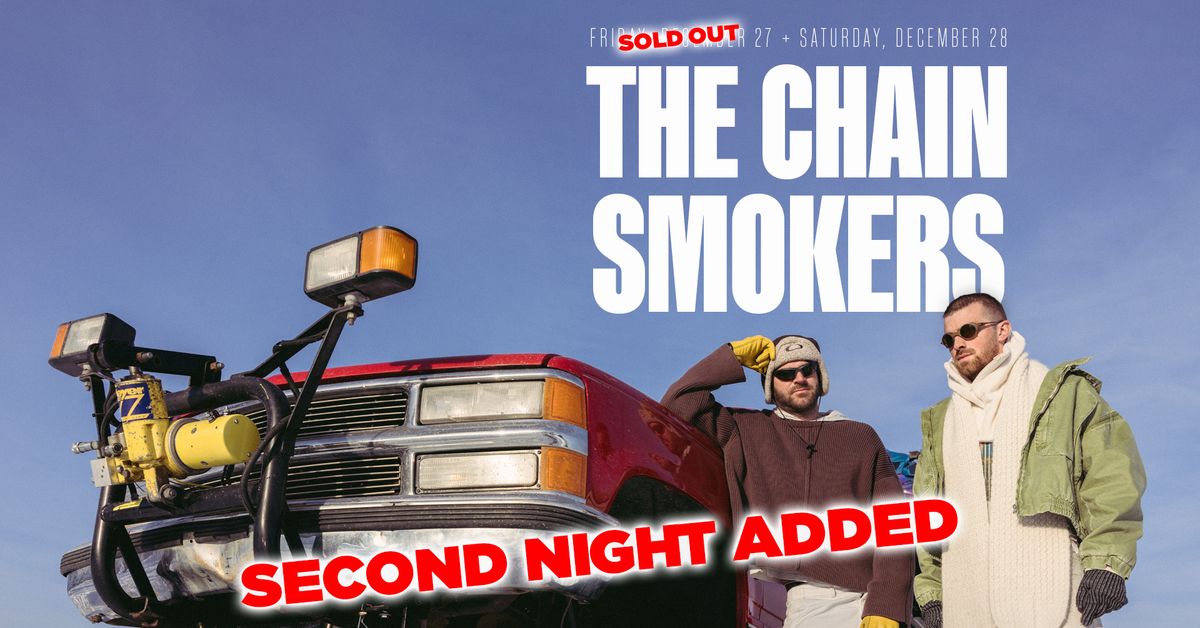 The Chainsmokers - Second Night Added! 