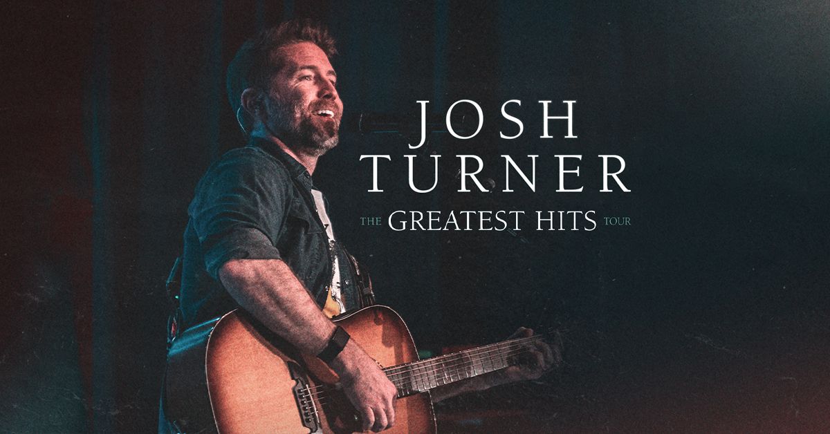 JOSH TURNER THE GREATEST HITS TOUR