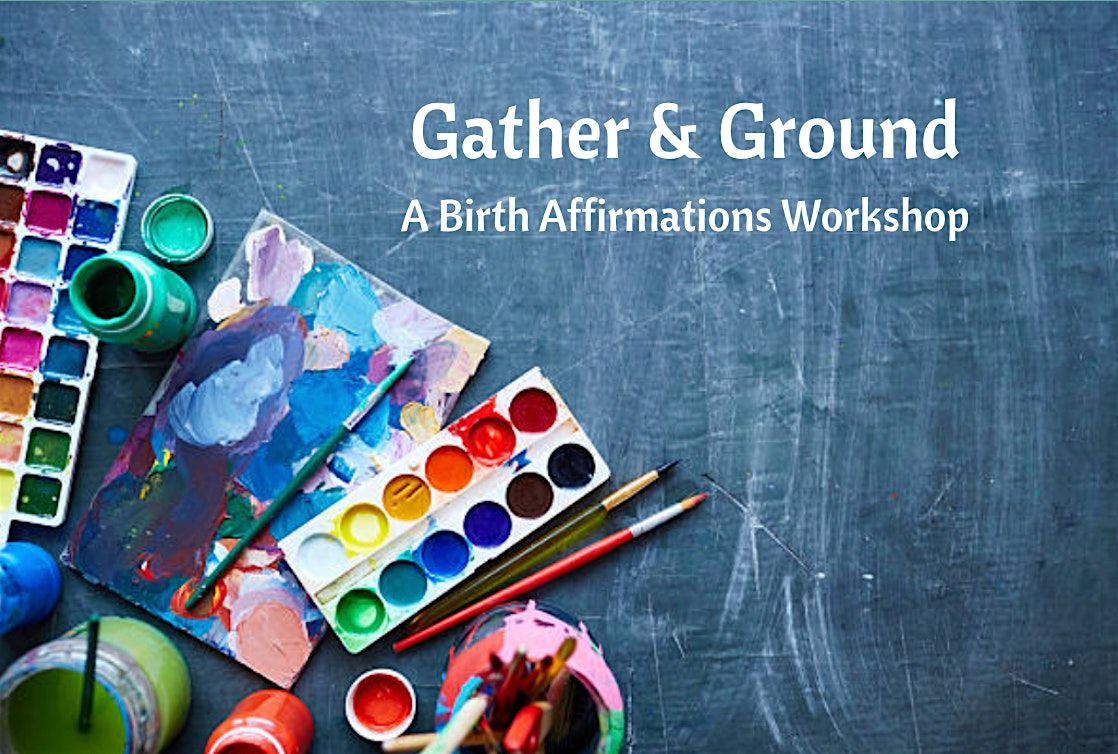 Gather & Ground: A Birth Affirmations Workshop