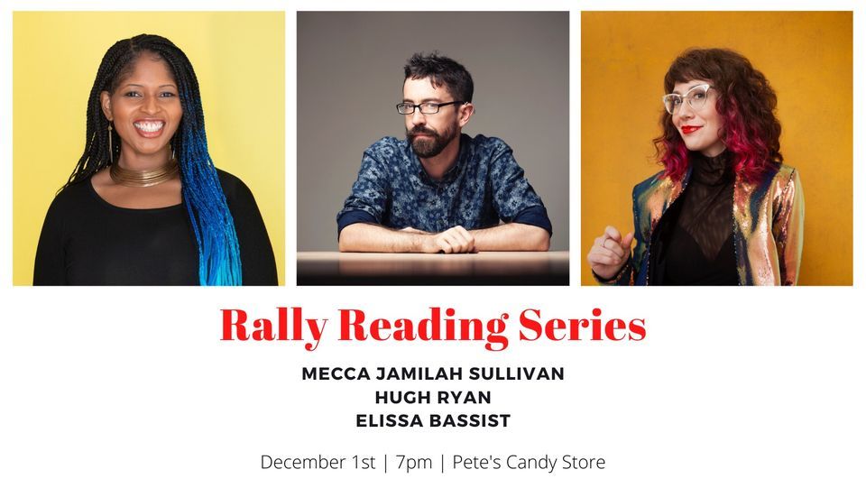 Rally Reading Series: Mecca Jamilah Sullivan, Hugh Ryan, and Elissa Bassist