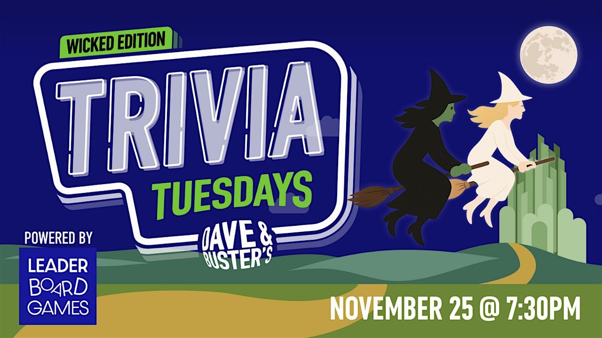 WICKED Theme Trivia | Dave & Buster's - Rancho Mirage, CA 730p TUE 11\/25