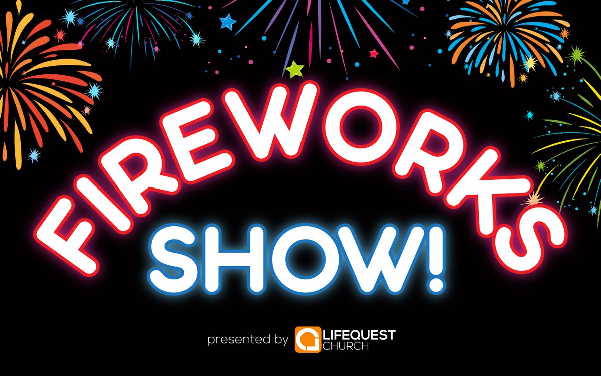 Community Fireworks Show - Presented By LifeQuest Church