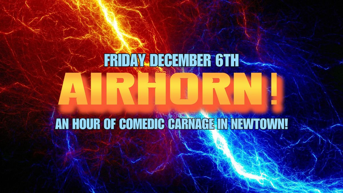 Airhorn! Comedic Carnage \u2014 in Newtown!